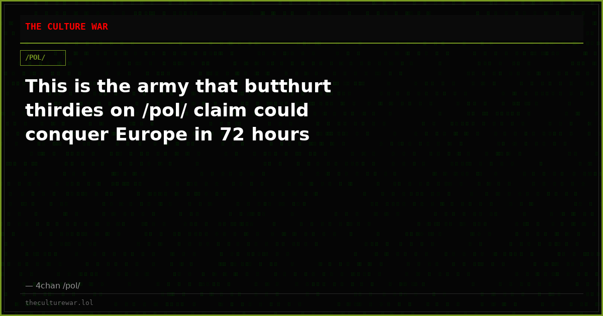 This is the army that butthurt thirdies on /pol/ claim could conquer Europe in 72 hours