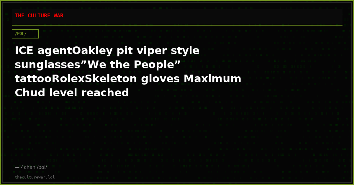 ICE agentOakley pit viper style sunglasses”We the People” tattooRolexSkeleton gloves Maximum Chud level reached