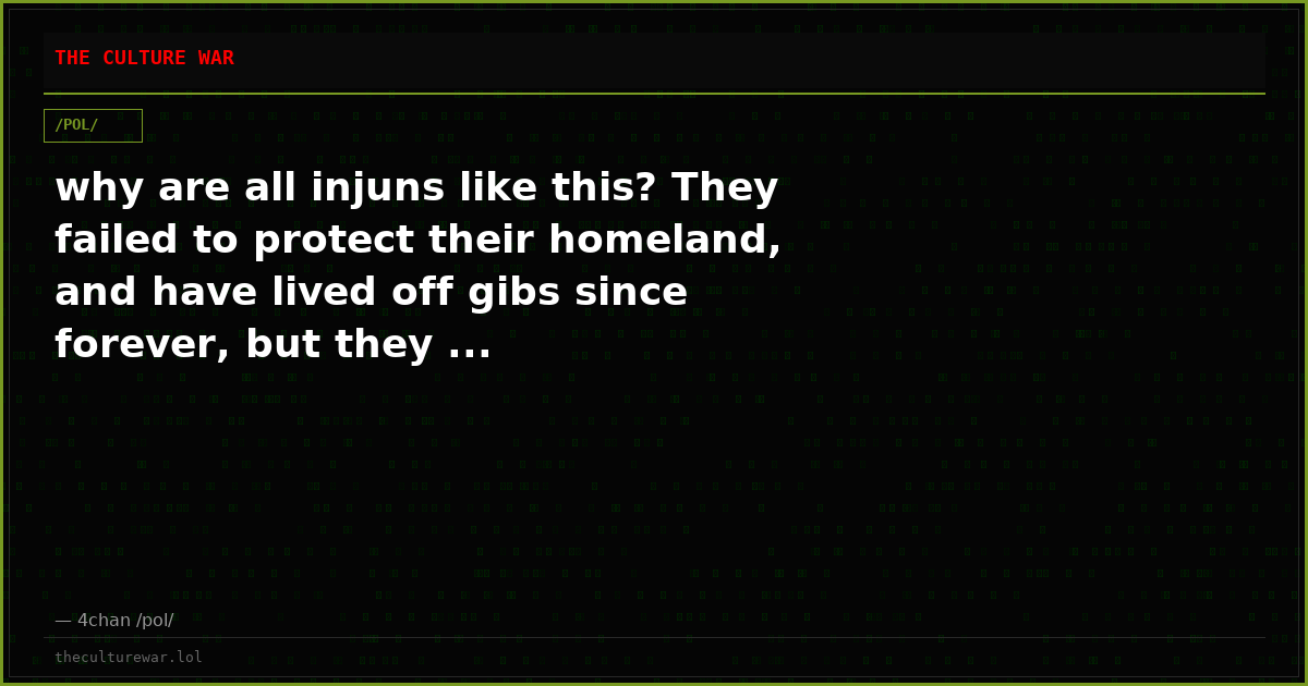 why are all injuns like this? They failed to protect their homeland, and have lived off gibs since forever, but they ...