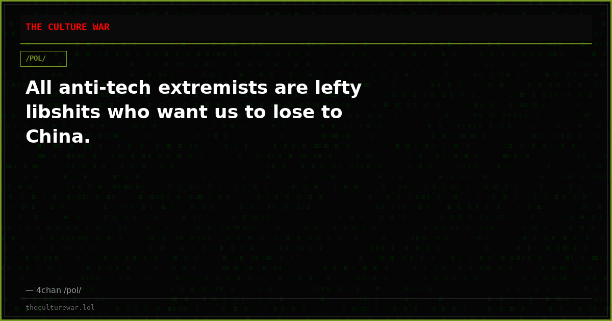 All anti-tech extremists are lefty libshits who want us to lose to China.
