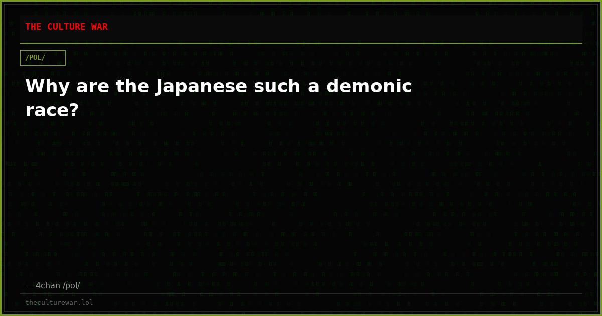 Why are the Japanese such a demonic race?
