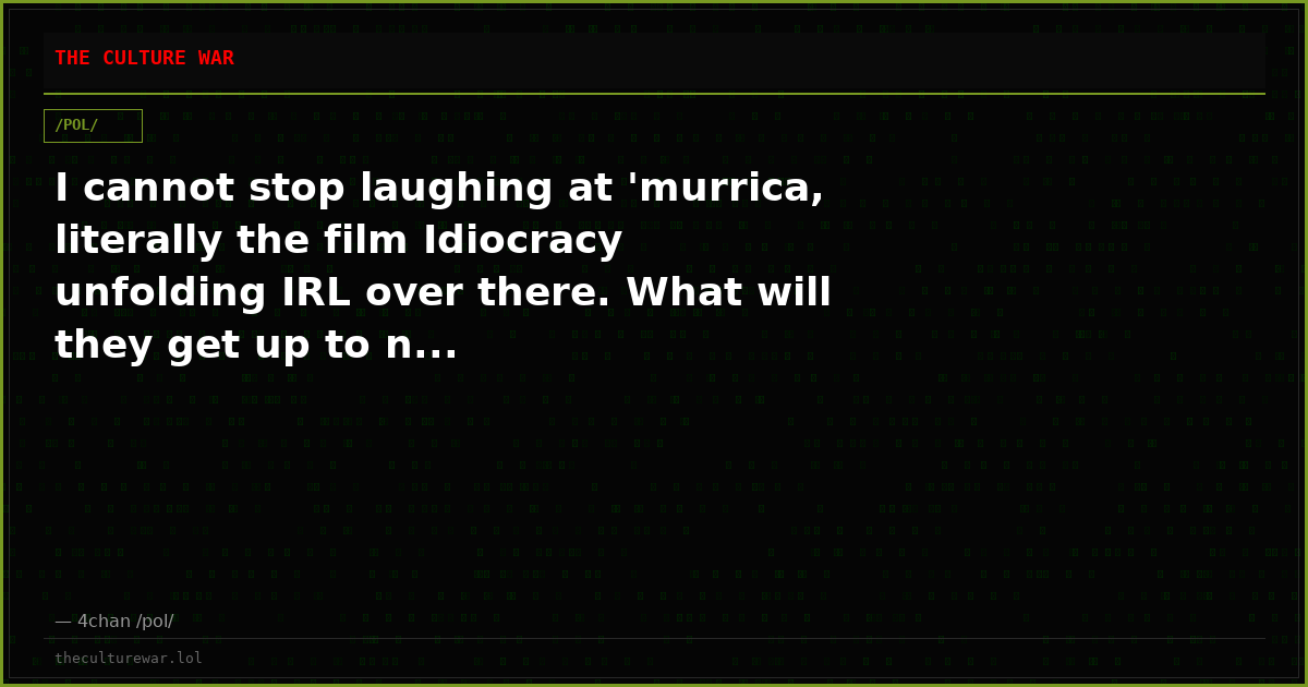 I cannot stop laughing at 'murrica, literally the film Idiocracy unfolding IRL over there. What will they get up to n...
