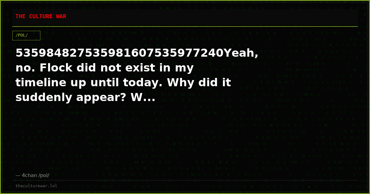 535984827535981607535977240Yeah, no. Flock did not exist in my timeline up until today. Why did it suddenly appear? W...