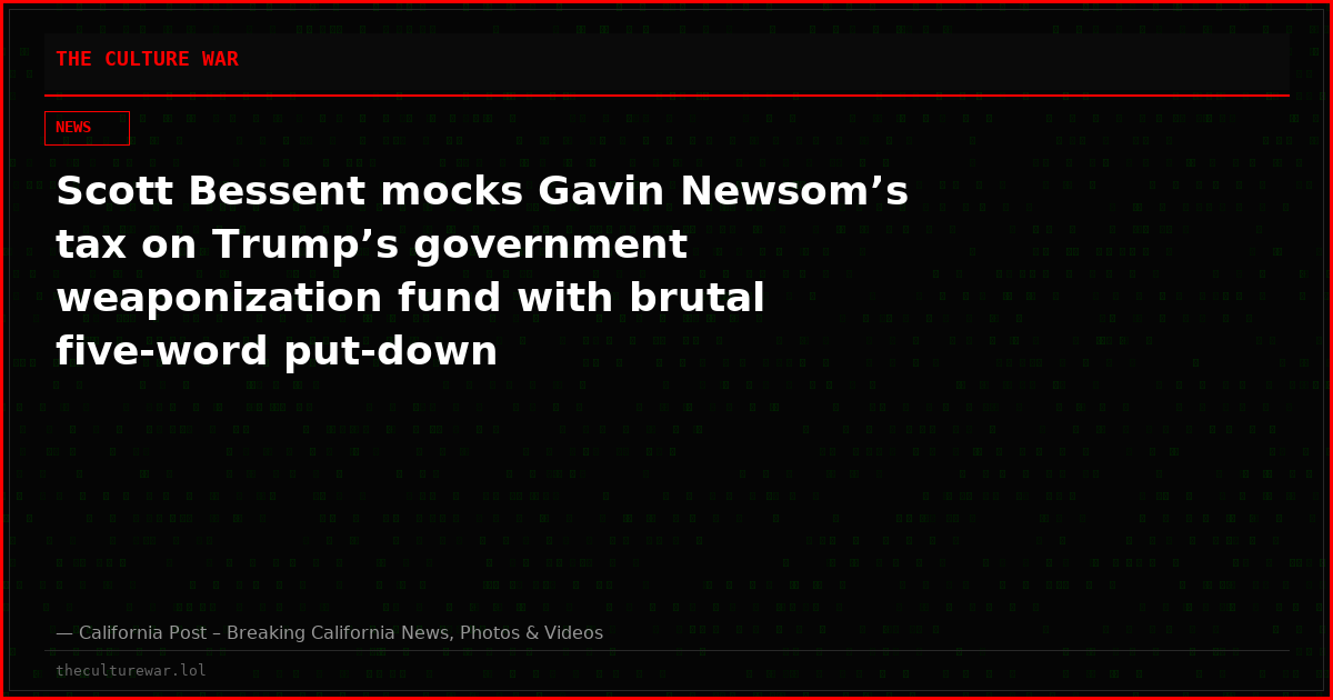 Scott Bessent mocks Gavin Newsom’s tax on Trump’s government weaponization fund with brutal five-word put-down