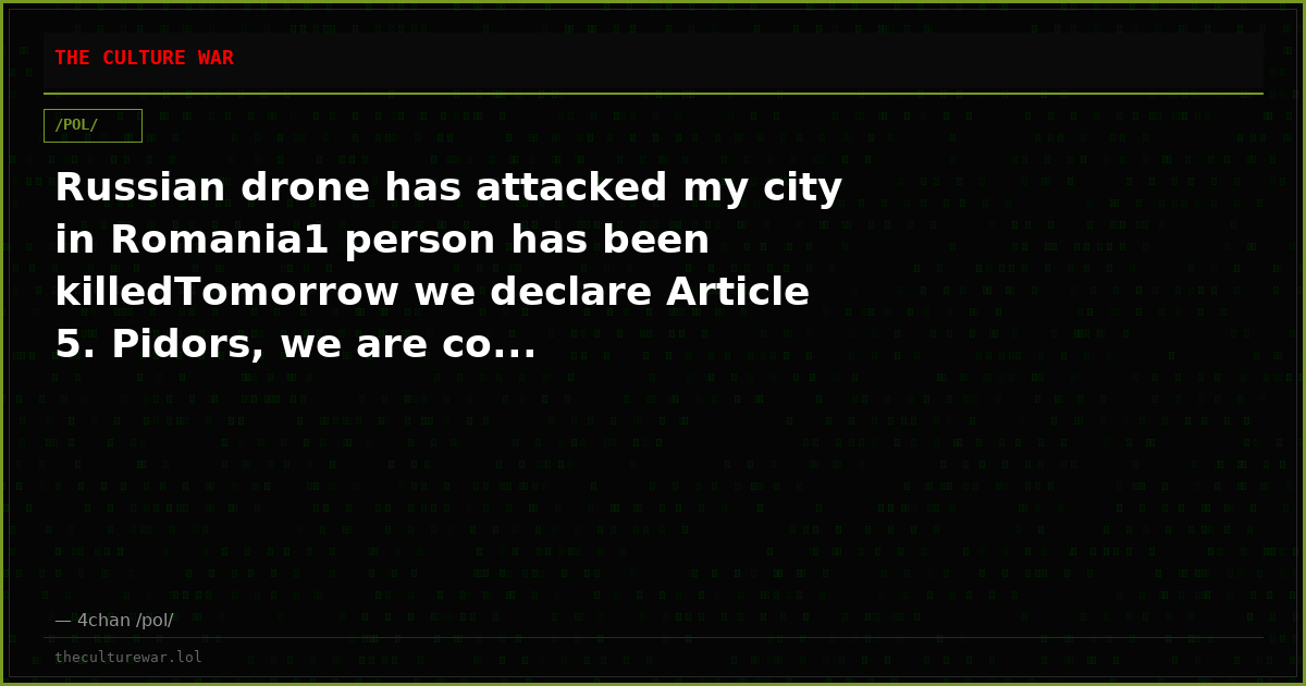 Russian drone has attacked my city in Romania1 person has been killedTomorrow we declare Article 5. Pidors, we are co...