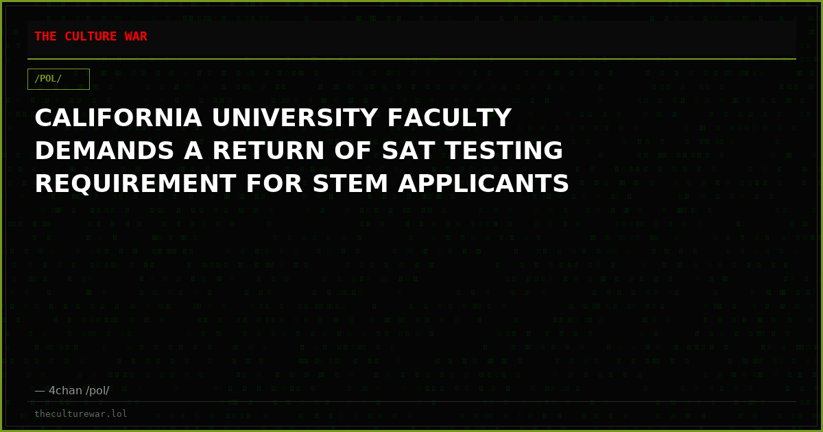 CALIFORNIA UNIVERSITY FACULTY DEMANDS A RETURN OF SAT TESTING REQUIREMENT FOR STEM APPLICANTS