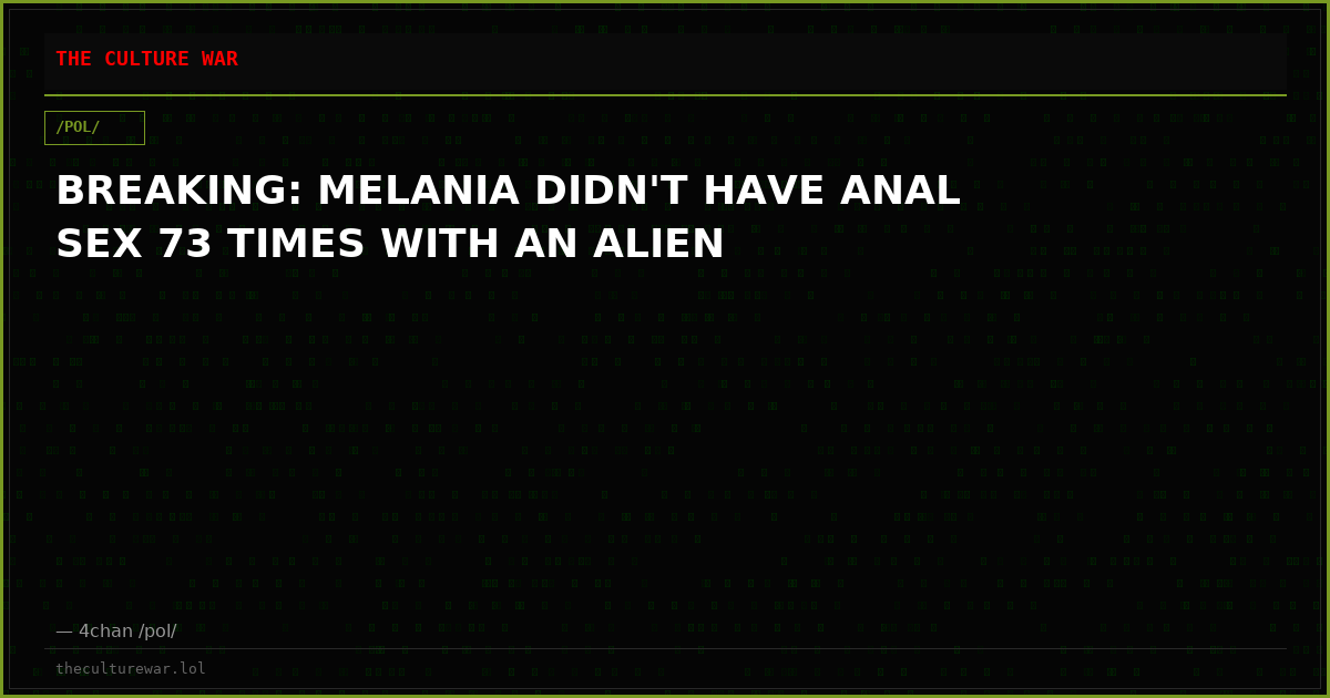 BREAKING: MELANIA DIDN'T HAVE ANAL SEX 73 TIMES WITH AN ALIEN