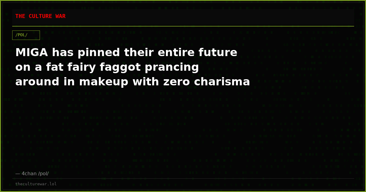 MIGA has pinned their entire future on a fat fairy faggot prancing around in makeup with zero charisma