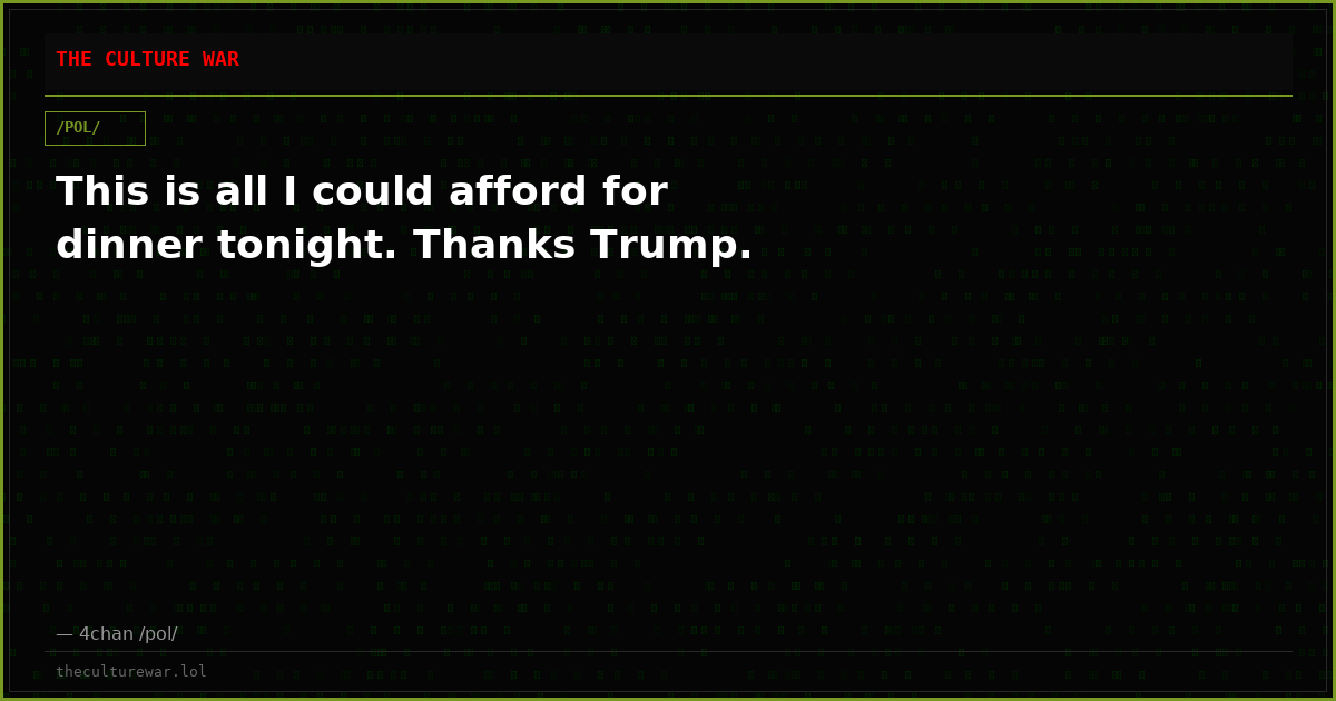 This is all I could afford for dinner tonight. Thanks Trump.