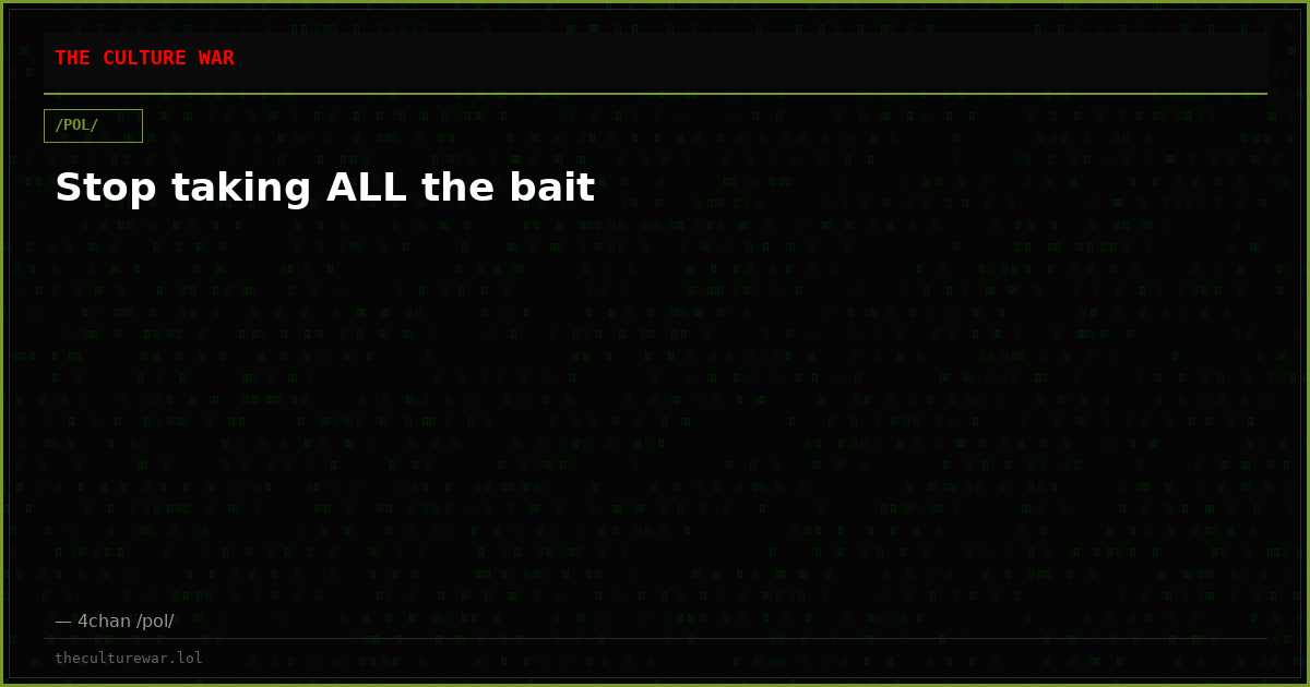 Stop taking ALL the bait