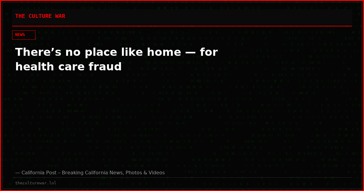There’s no place like home — for health care fraud
