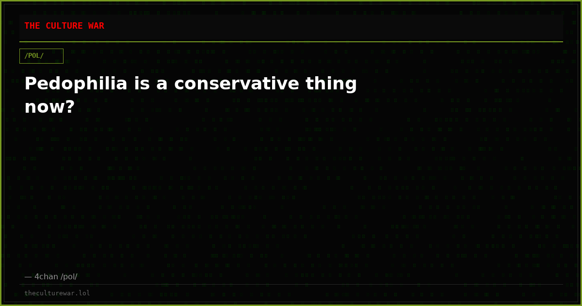 Pedophilia is a conservative thing now?