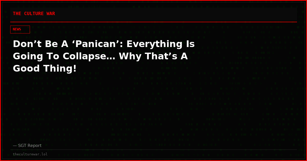 Don’t Be A ‘Panican’: Everything Is Going To Collapse… Why That’s A Good Thing!