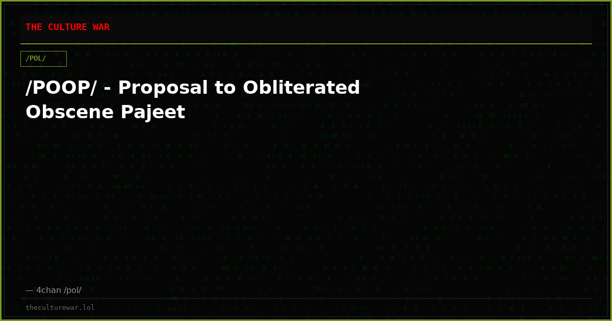/POOP/ - Proposal to Obliterated Obscene Pajeet