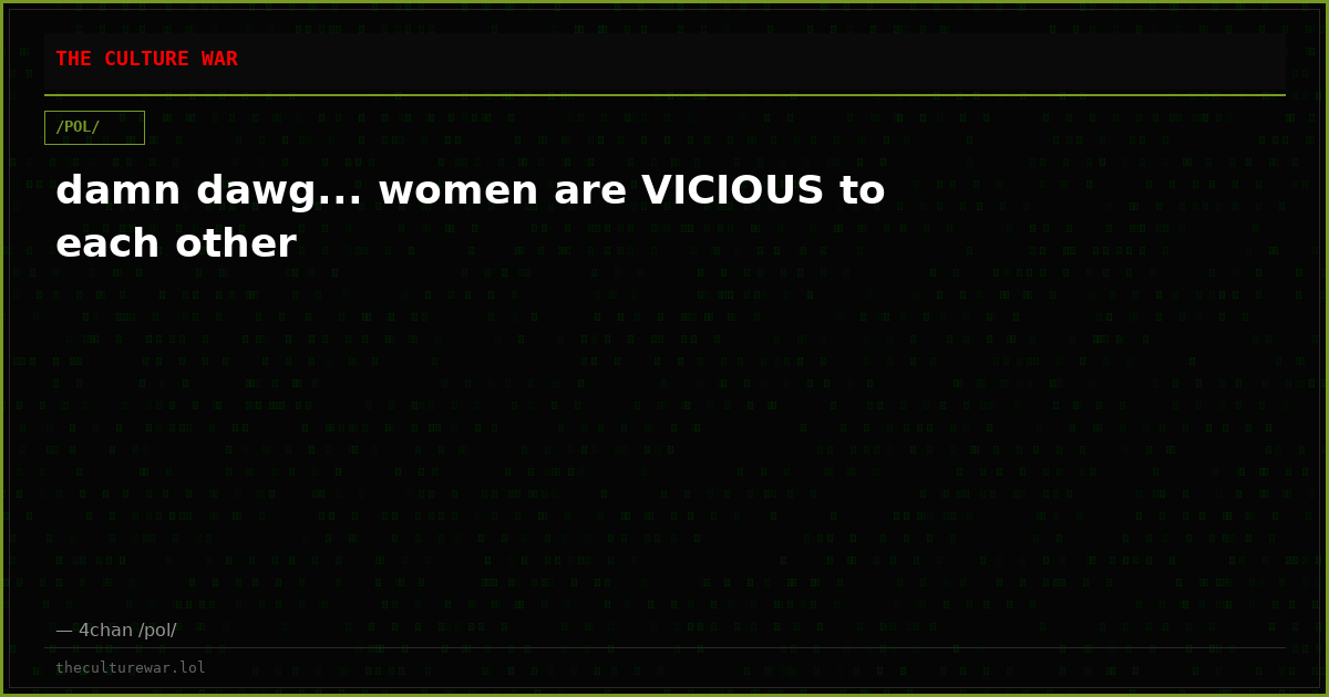 damn dawg... women are VICIOUS to each other
