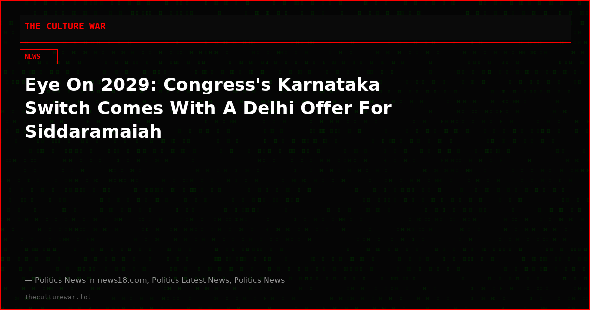 Eye On 2029: Congress's Karnataka Switch Comes With A Delhi Offer For Siddaramaiah