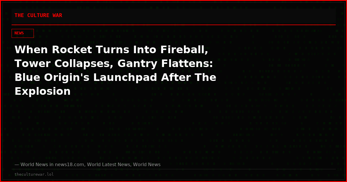 When Rocket Turns Into Fireball, Tower Collapses, Gantry Flattens: Blue Origin's Launchpad After The Explosion