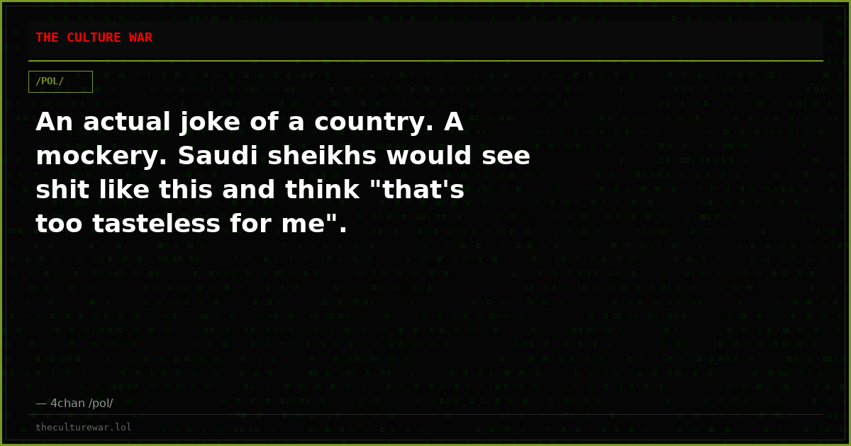 An actual joke of a country. A mockery. Saudi sheikhs would see shit like this and think "that's too tasteless for me".