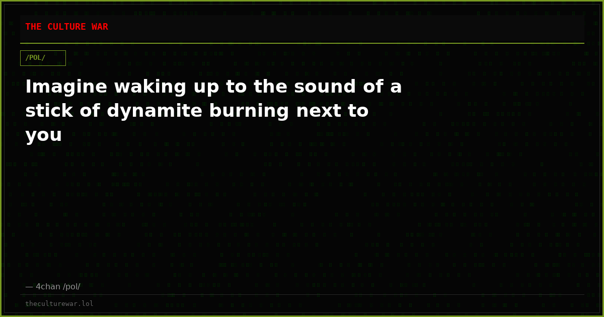 Imagine waking up to the sound of a stick of dynamite burning next to you