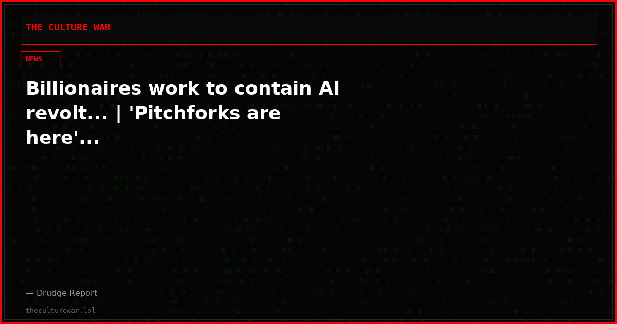 Billionaires work to contain AI revolt... | 'Pitchforks are here'...