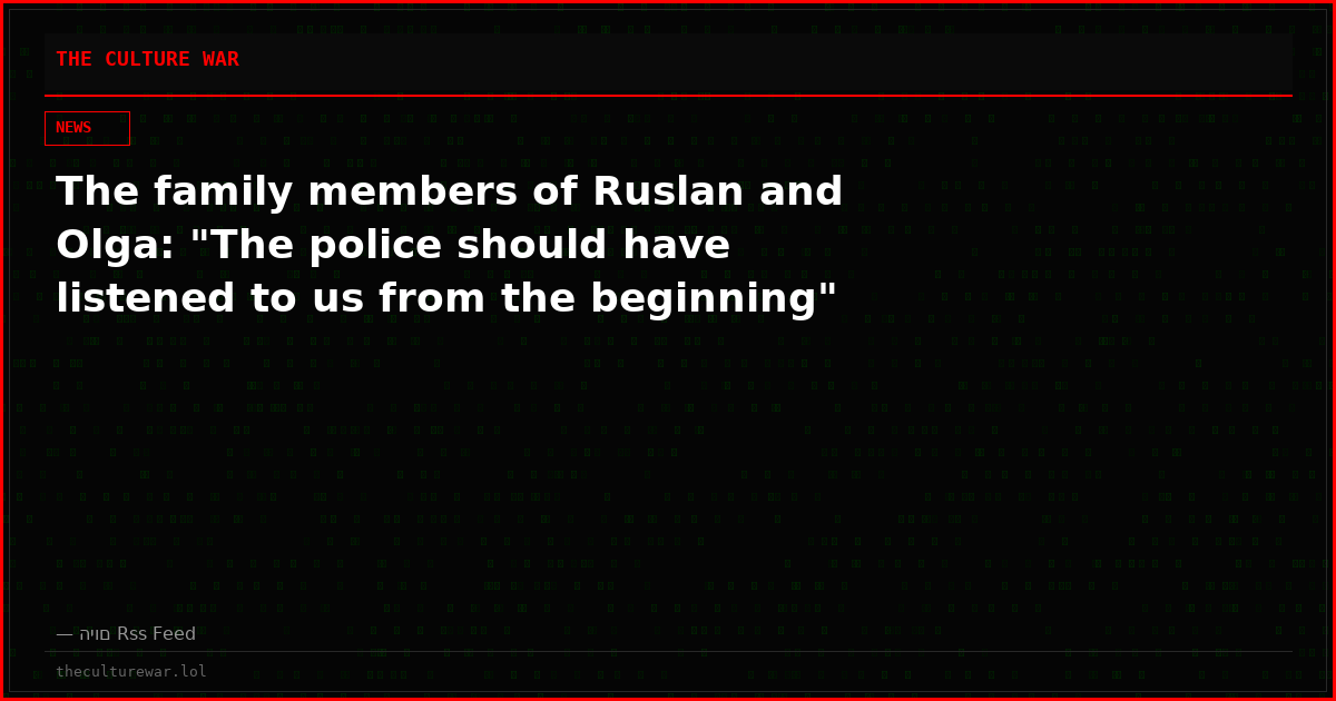 The family members of Ruslan and Olga: "The police should have listened to us from the beginning"