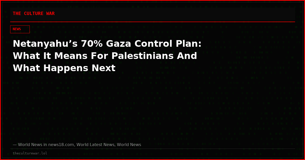 Netanyahu’s 70% Gaza Control Plan: What It Means For Palestinians And What Happens Next