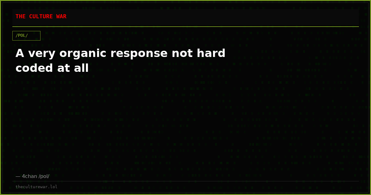 A very organic response not hard coded at all
