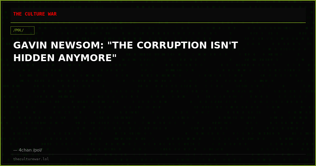 GAVIN NEWSOM: "THE CORRUPTION ISN'T HIDDEN ANYMORE"