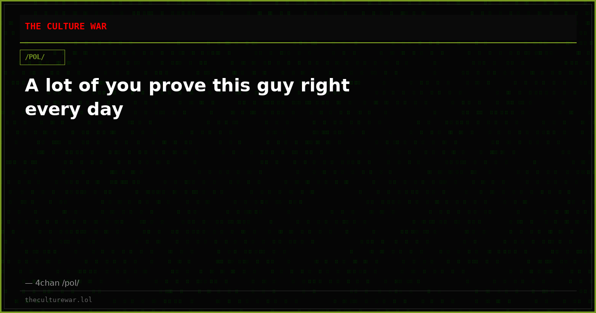 A lot of you prove this guy right every day