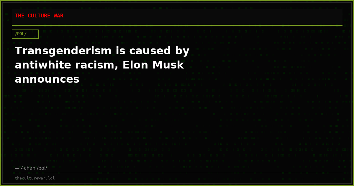 Transgenderism is caused by antiwhite racism, Elon Musk announces