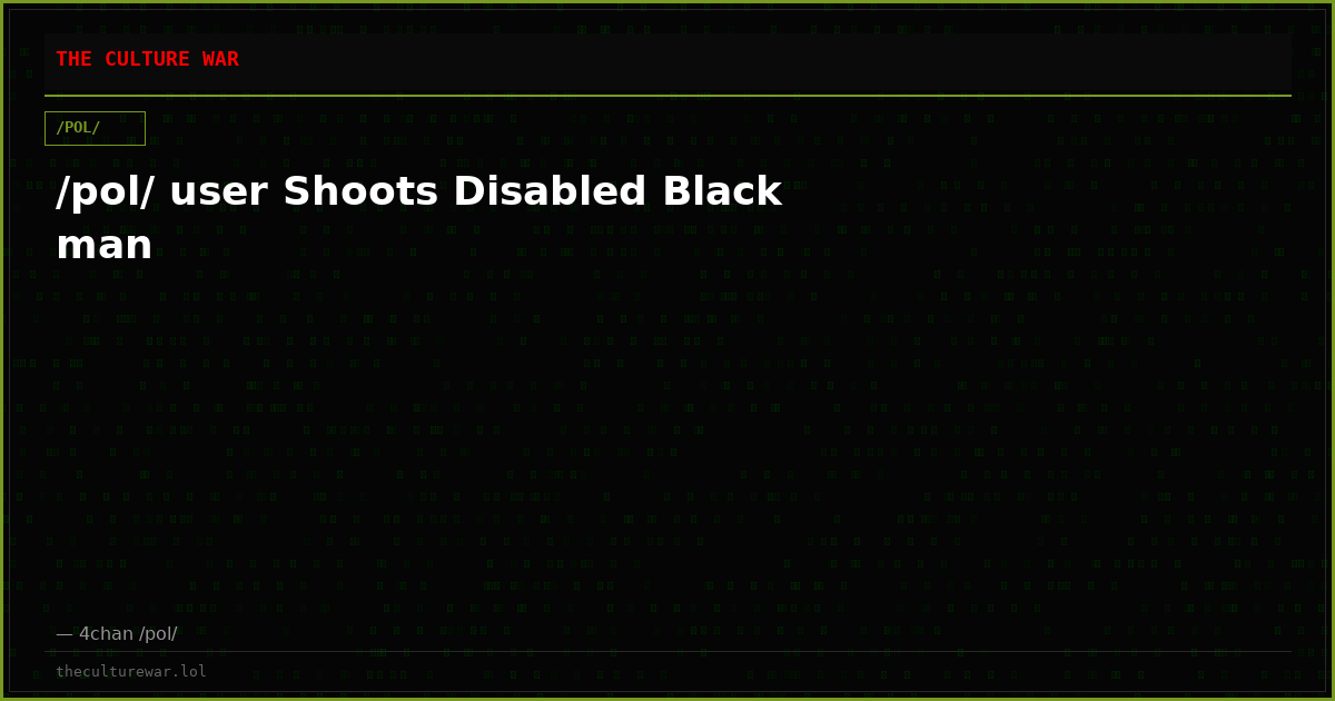 /pol/ user Shoots Disabled Black man