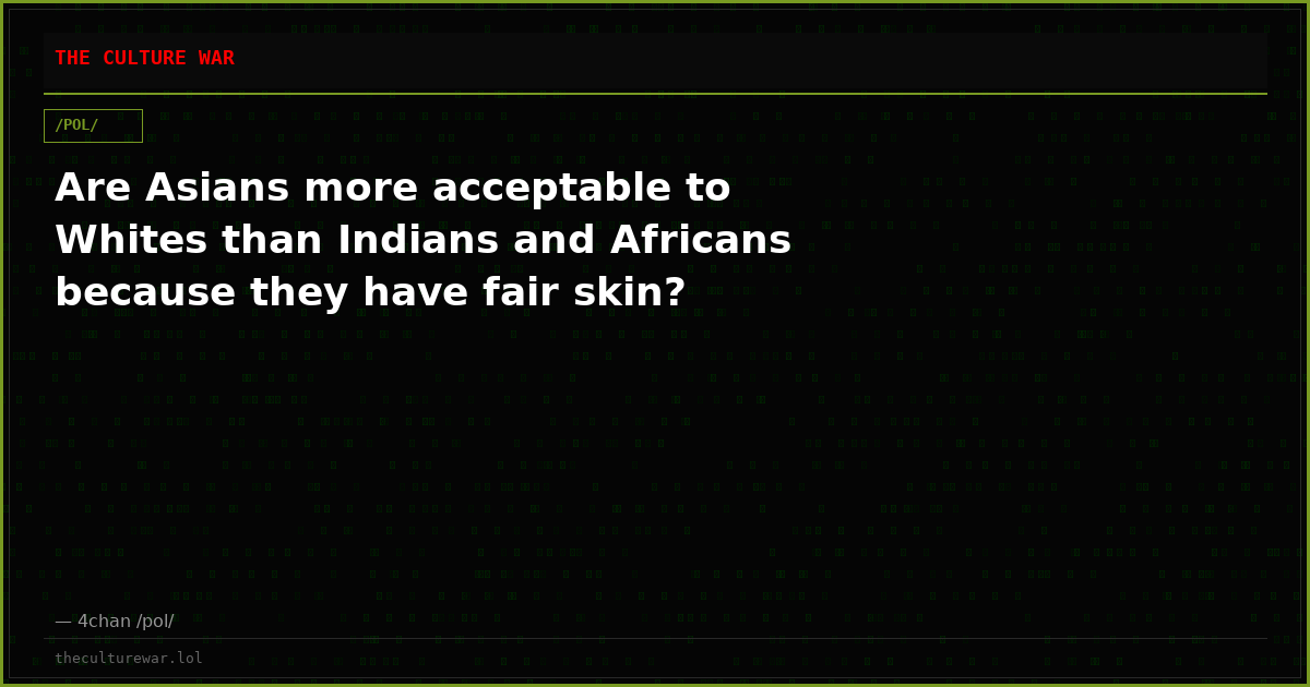 Are Asians more acceptable to Whites than Indians and Africans because they have fair skin?