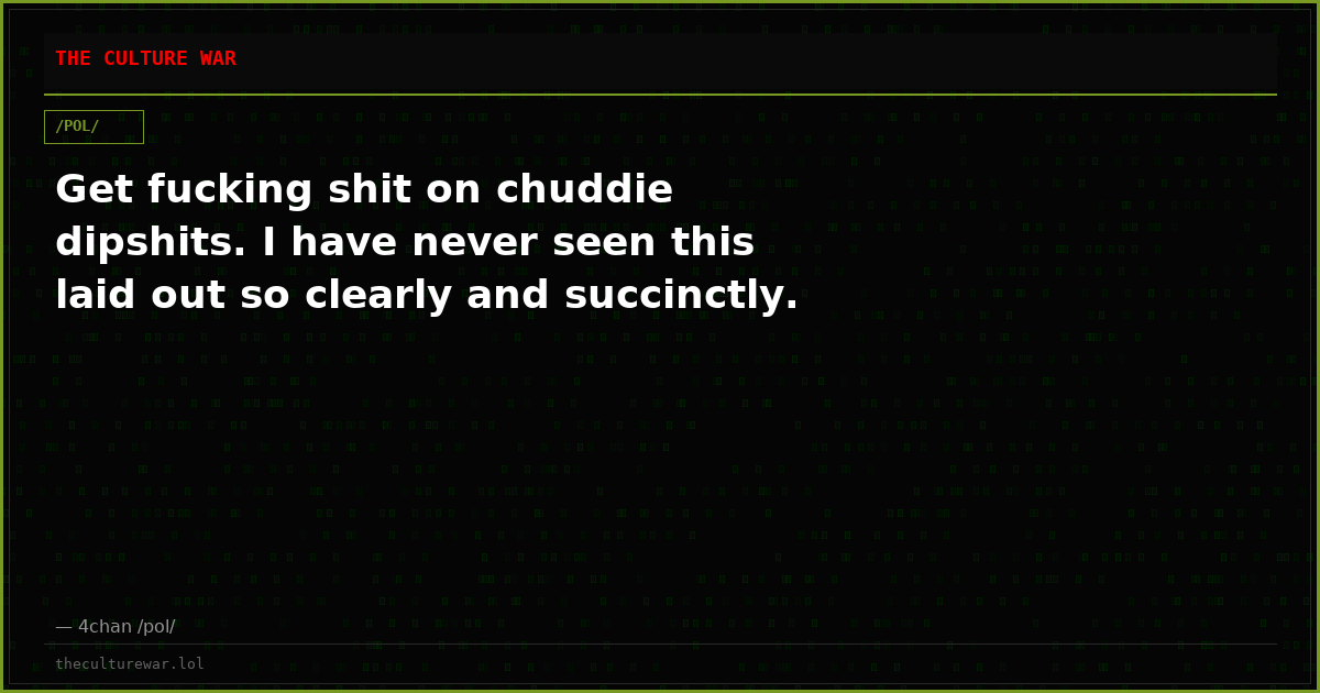 Get fucking shit on chuddie dipshits. I have never seen this laid out so clearly and succinctly.