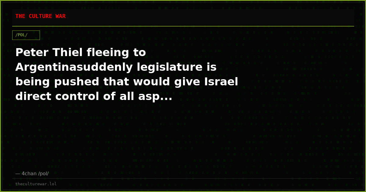 Peter Thiel fleeing to Argentinasuddenly legislature is being pushed that would give Israel direct control of all asp...