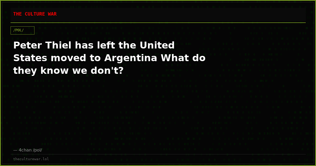 Peter Thiel has left the United States moved to Argentina What do they know we don't?