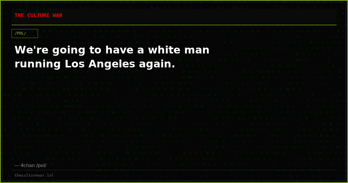 We're going to have a white man running Los Angeles again.
