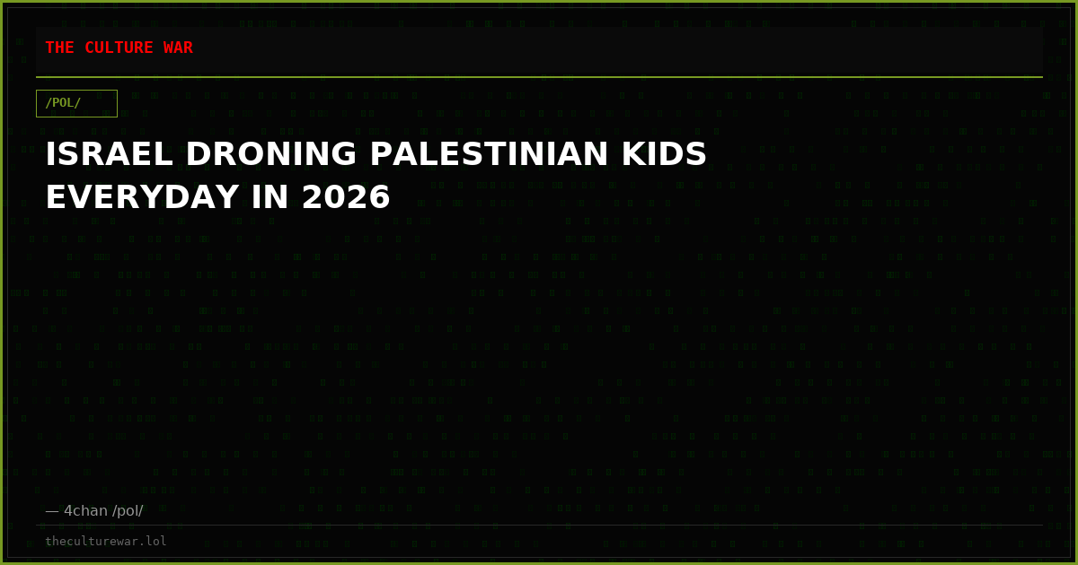 ISRAEL DRONING PALESTINIAN KIDS EVERYDAY IN 2026