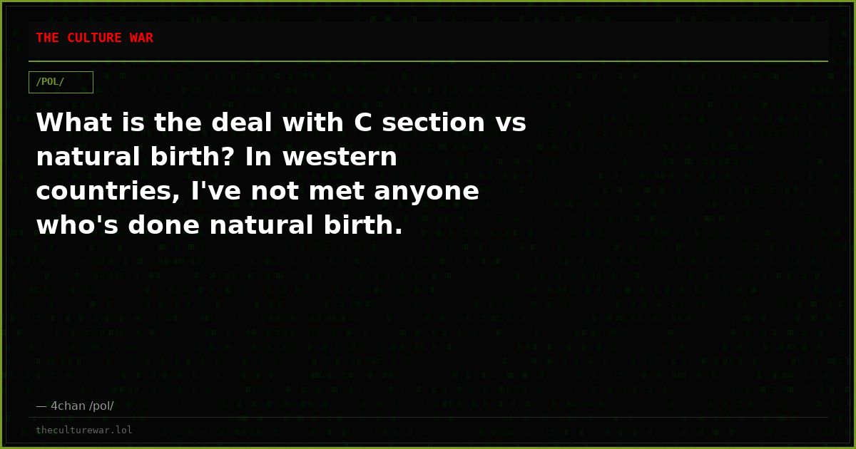 What is the deal with C section vs natural birth? In western countries, I've not met anyone who's done natural birth.