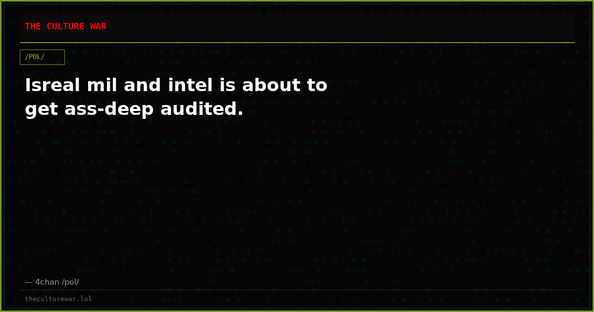 Isreal mil and intel is about to get ass-deep audited.