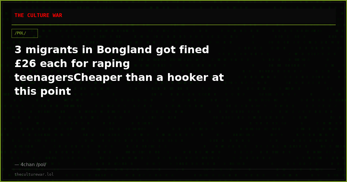 3 migrants in Bongland got fined £26 each for raping teenagersCheaper than a hooker at this point