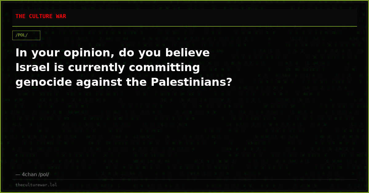 In your opinion, do you believe Israel is currently committing genocide against the Palestinians?