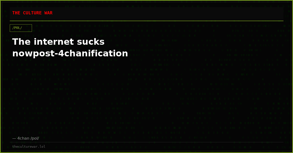 The internet sucks nowpost-4chanification