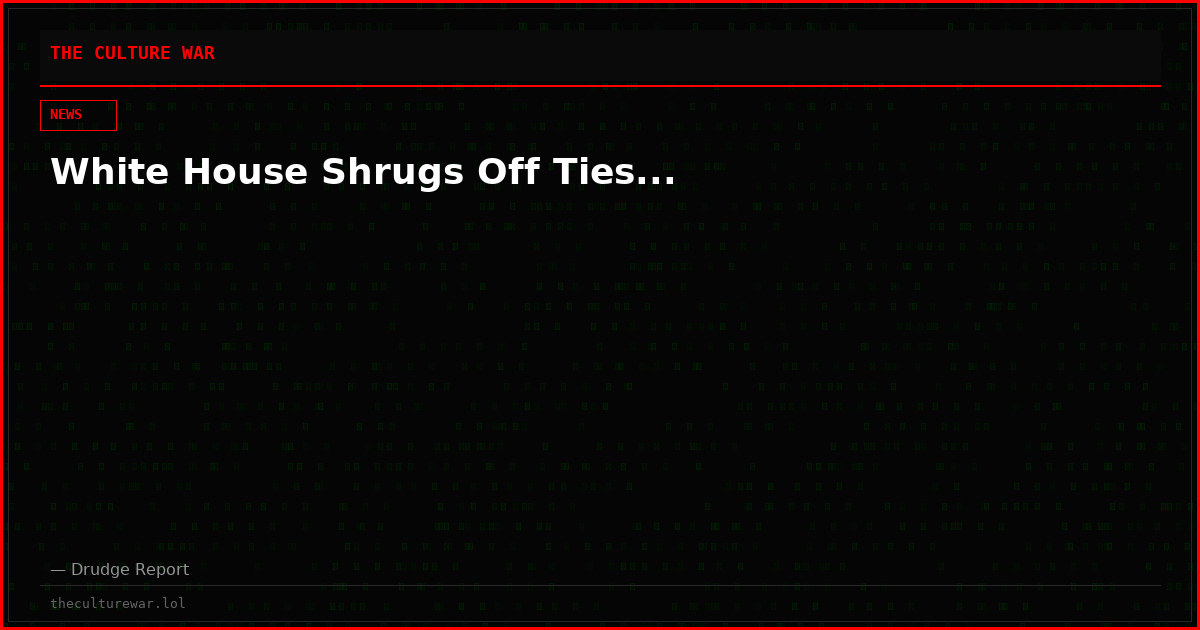 White House Shrugs Off Ties...