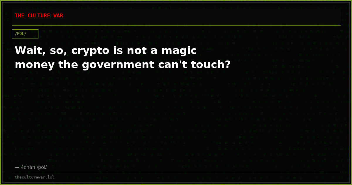Wait, so, crypto is not a magic money the government can't touch?