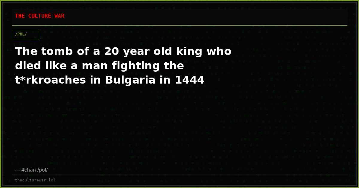 The tomb of a 20 year old king who died like a man fighting the t*rkroaches in Bulgaria in 1444