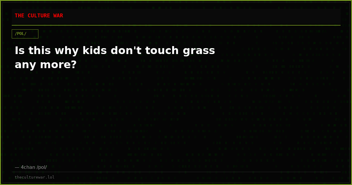 Is this why kids don't touch grass any more?