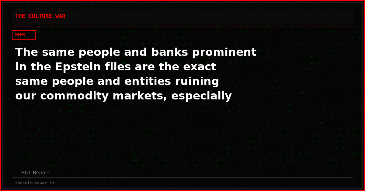 The same people and banks prominent in the Epstein files are the exact same people and entities ruining our commodity markets, especially silver.