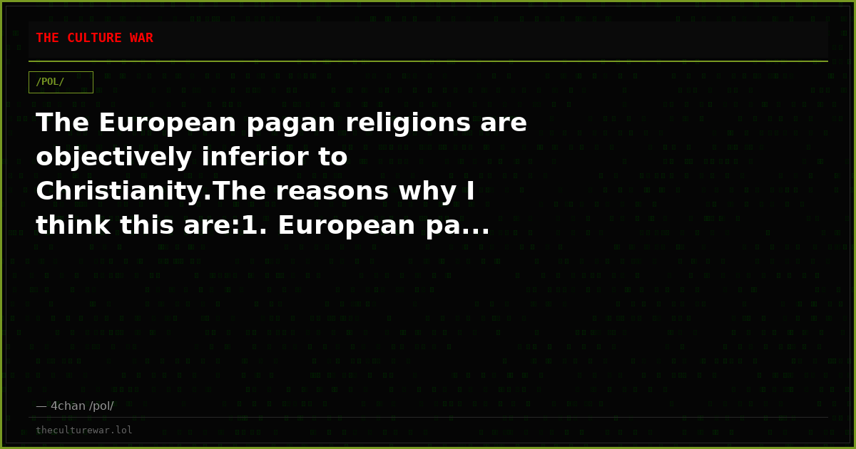 The European pagan religions are objectively inferior to Christianity.The reasons why I think this are:1. European pa...