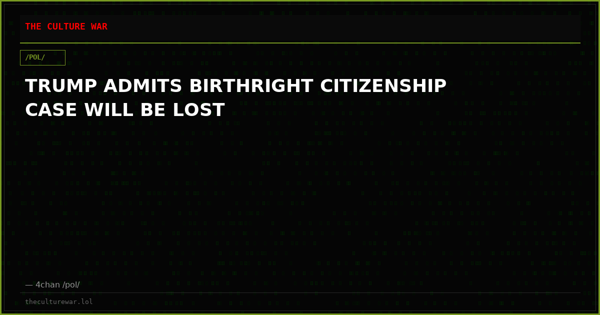 TRUMP ADMITS BIRTHRIGHT CITIZENSHIP CASE WILL BE LOST
