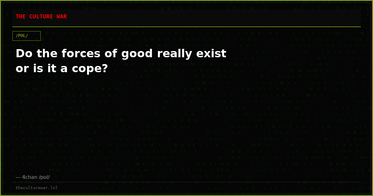 Do the forces of good really exist or is it a cope?